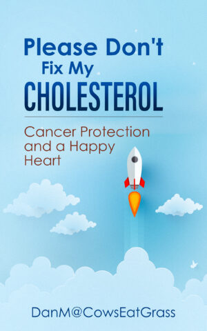 Please Don't Fix My Cholesterol: Cancer Protection & A Happy Heart (New)